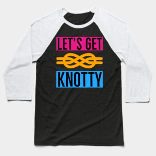 Let's Get Knotty Baseball T-Shirt